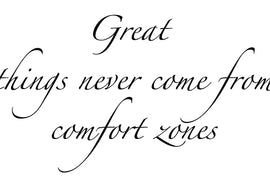 Great Things Never Come From Comfort Zones