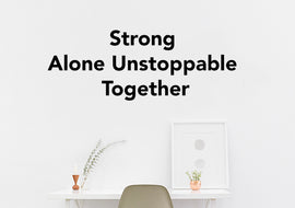Strong Alone Unstoppable Together